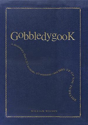 Gobbledygook: A Dictionary That's Two-Thirds Accurate, One-Third Nonsense - and 100% Up to You to Decide by William Wilson