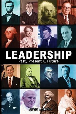 Leadership: Past, Present & Future by Carlos Rivera