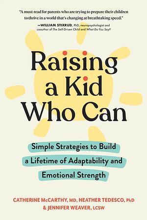 Raising a Kid Who Can by Heather Tedesco, Catherine McCarthy, Jennifer Weaver