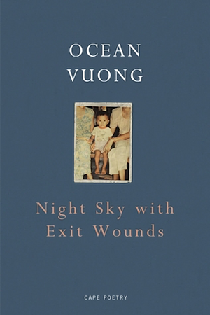 Night Sky with Exit Wounds by Ocean Vuong