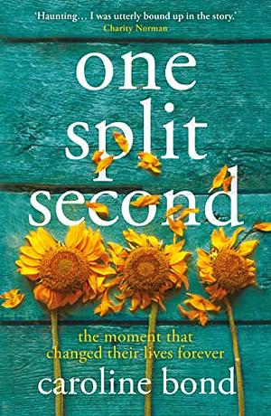 One Split Second: A thought-provoking novel about the limits of love and our astonishing capacity to heal by Caroline Bond