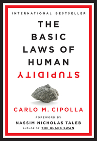 The Basic Laws of Human Stupidity by Carlo M. Cipolla