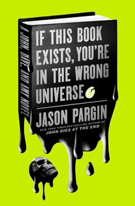 John Dies at the End - If This Book Exists, You're in the Wrong Universe by Jason Pargin