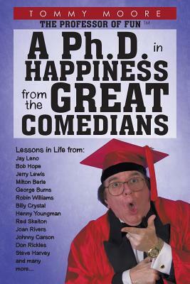 A PH.D. in Happiness from the Great Comedians by Tommy Moore