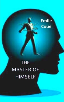 The Master of Himself by Emile Coué