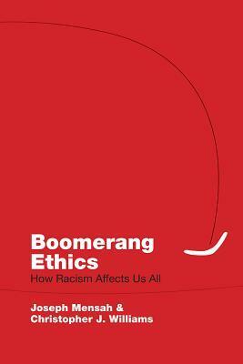 Boomerang Ethics: How Racism Affects Us All by Christopher J. Williams, Joseph Mensah