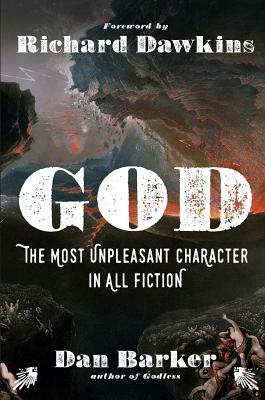 God: The Most Unpleasant Character in All Fiction by Dan Barker