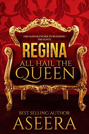 REGINA: All Hail The Queen by Aseera