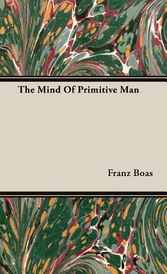 The Mind of Primitive Man by Franz Boas