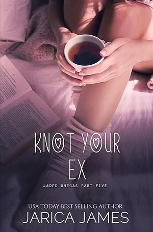 Knot Your Ex: A Jaded Omegas Standalone by Jarica James