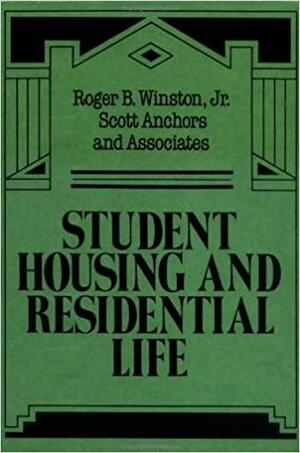 Student Housing and Residential Life: A Handbook for Professional Committed to Student Development Goals by Jr., Roger B. Winston, Scott Anchors