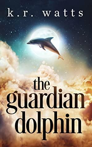 The Guardian Dolphin by K.R. Watts