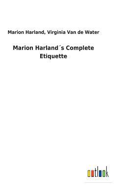 Marion Harland´s Complete Etiquette by Marion Van de Water Virginia Harland