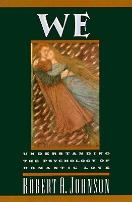 We: Understanding the Psychology of Romantic Love by Robert A. Johnson