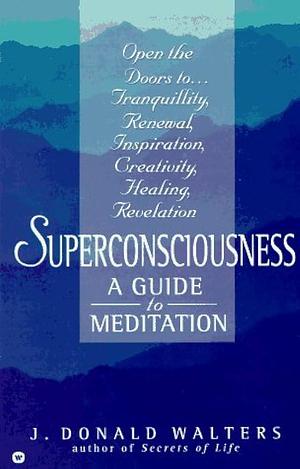 Superconsciousness: A Guide to Meditation by J. Donald Walters