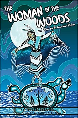 The Woman in the Woods and Other North American Stories by Alice Rl, Rhael McGregor, Maija Ambrose Plamondon, Mercedes Acosta, Kel McDonald, Milo Applejohn, Jordaan Arledge, Elijah Forbes, Alina Pete, Izzy Roberts, Kate Ashwin