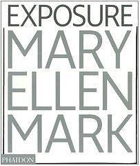 Mary Ellen Mark: Exposure by Mary Ellen Mark, Mary Ellen Mark