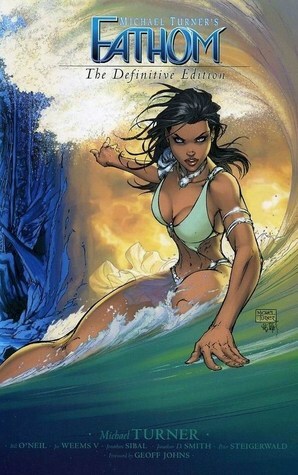 Fathom: The Definitive Edition by Michael Layne Turner, Geoff Johns, Bill O'Neil