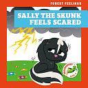 Sally the Skunk Feels Scared by Megan Atwood