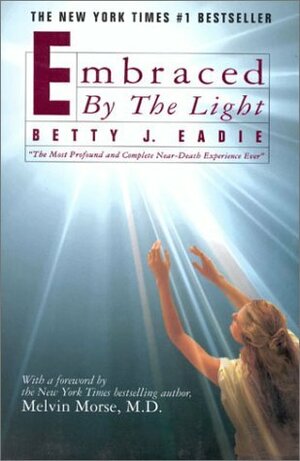 Embraced by the Light by Betty J. Eadie, Curtis A. Taylor, Melvin Morse