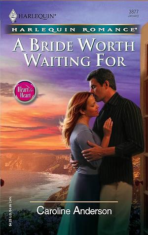 A Bride Worth Waiting For by Caroline Anderson, Caroline Anderson