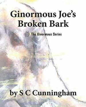 Ginormous Joe's Broken Bark by S C Cunningham