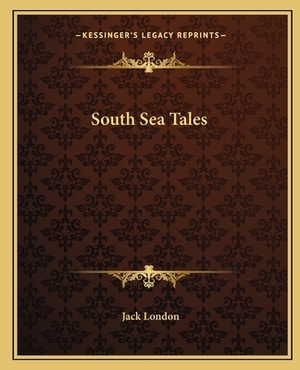 South Sea Tales by Jack London