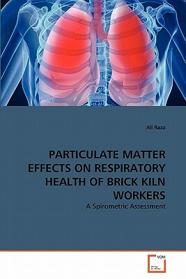 Particulate Matter Effects on Respiratory Health of Brick Kiln Workers by Ali Raza
