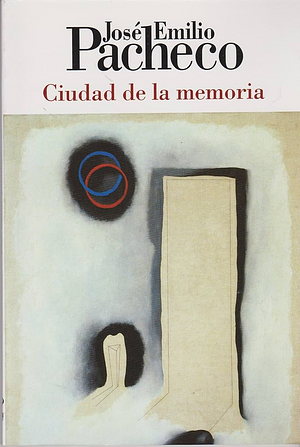 Ciudad De La Memoria by José Emilio Pacheco