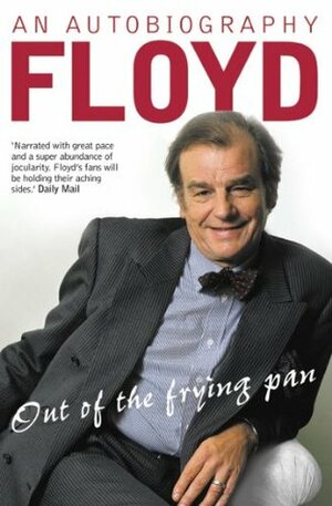 Out of the Frying Pan: Scenes from My Life by Keith Floyd