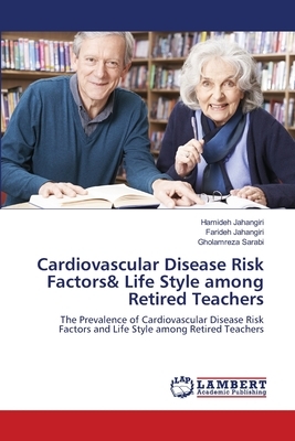 Cardiovascular Disease Risk Factors& Life Style among Retired Teachers by Hamideh Jahangiri, Gholamreza Sarabi, Farideh Jahangiri