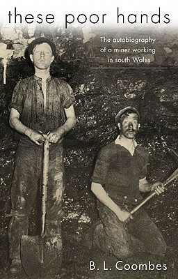 These Poor Hands: The Autobiography of a Miner Working in South Wales by Bill Jones, Chris Williams, B.L. Coombes