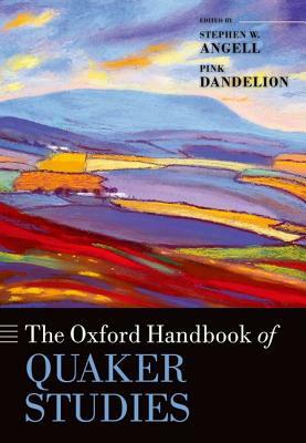 The Oxford Handbook of Quaker Studies by Pink Dandelion, Stephen W. Angell