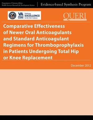 Comparative Effectiveness of Newer Oral Anticoagulants and Standard Anticoagulant Regimens for Thromboprophylaxis in Patients Undergoing Total Hip or by Health Services Research Service, U. S. Department of Veterans Affairs