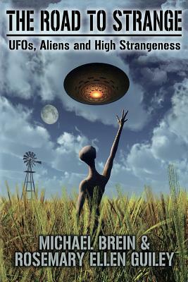 The Road to Strange: UFOs, Aliens and High Strangeness by Michael Brein, Rosemary Ellen Guiley