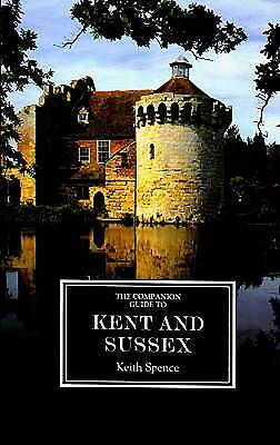 The Companion Guide to Kent and Sussex [ne] by Keith Spence