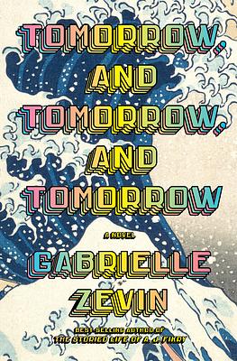 Tomorrow, and Tomorrow, and Tomorrow by Gabrielle Zevin, Gabrielle Zevin