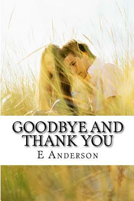 Goodbye and Thank you by E. Anderson