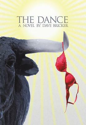 The Dance: A Novel by Dave Bricker by Dave Bricker