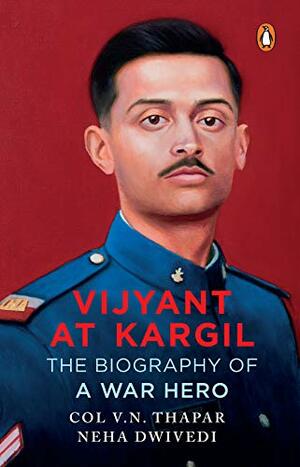 Vijyant at Kargil: The Biography of a War Hero Kindle Edition by V.N. Thapar, Neha Dwivedi