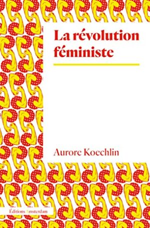 La révolution féministe by Aurore Koechlin