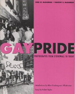 Gay Pride: Photographs from Stonewall to Today by Timothy S. McDarrah, Fred W. McDarrah