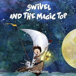 Swivel and the Magic Top by Christian Dalruc