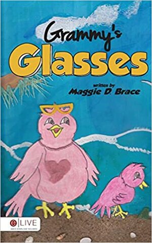 Grammy's Glasses by Maggie D. Brace