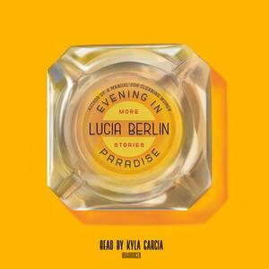 Evening in Paradise by Lucia Berlin