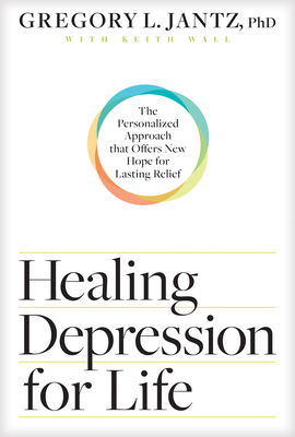 Healing Depression for Life: The Personalized Approach That Offers New Hope for Lasting Relief by Gregory L. Jantz