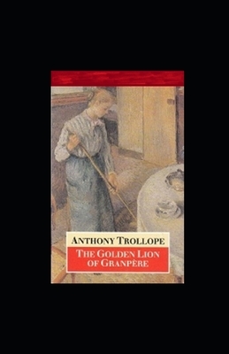 The Golden Lion of Granpère illustrated by Anthony Trollope