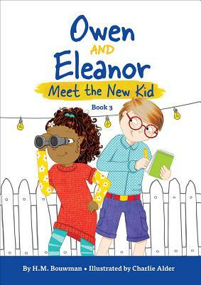 Owen and Eleanor Meet the New Kid by H.M. Bouwman