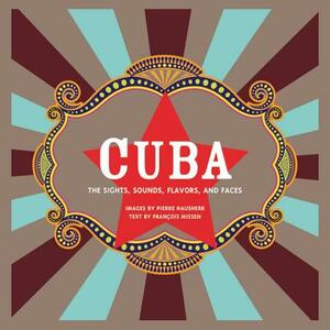 Cuba: The Sights, Sounds, Flavors, and Faces by Francois Missen