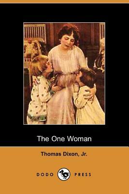 The One Woman by Jr. Thomas Dixon, Thomas Jr. Dixon
